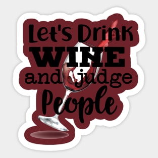 Let's Drink Wine and Judge People Sticker